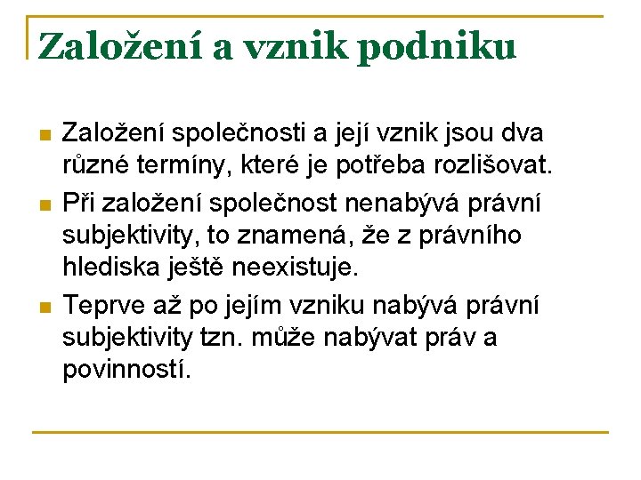 Založení a vznik podniku n n n Založení společnosti a její vznik jsou dva