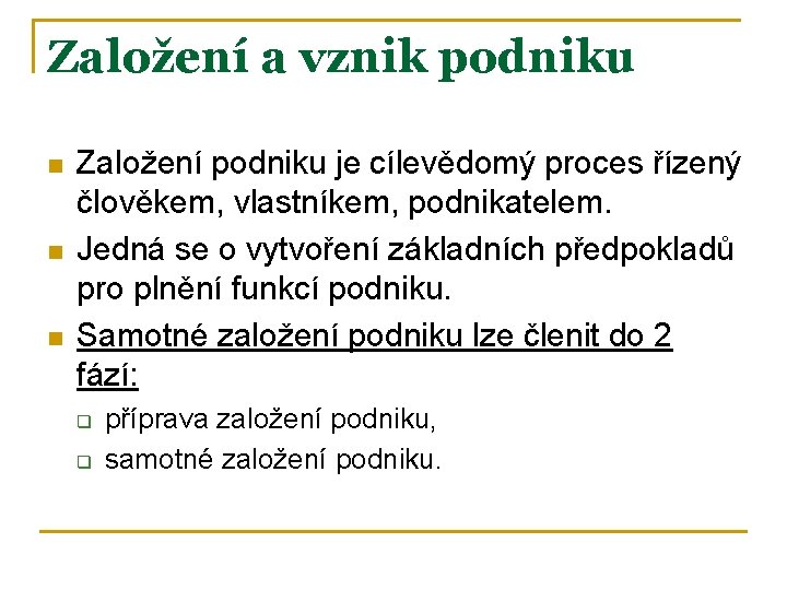 Založení a vznik podniku n n n Založení podniku je cílevědomý proces řízený člověkem,