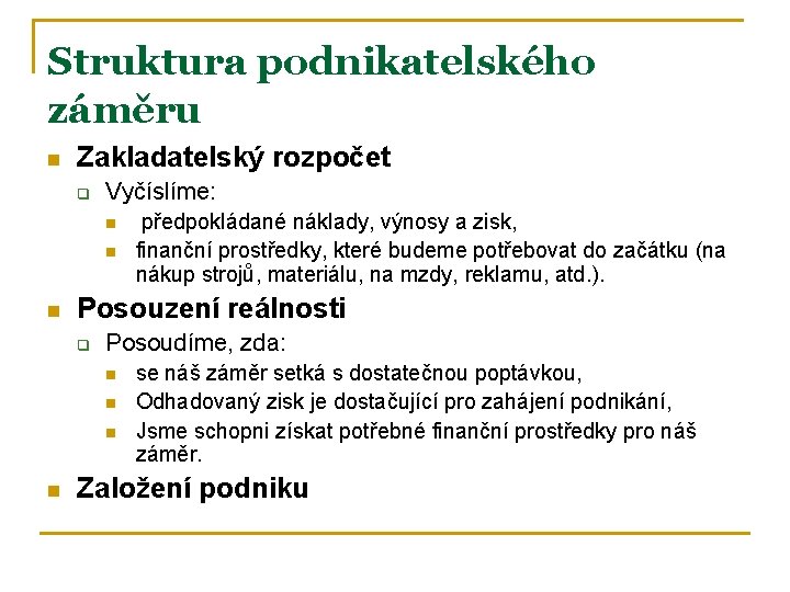 Struktura podnikatelského záměru n Zakladatelský rozpočet q Vyčíslíme: n n n Posouzení reálnosti q