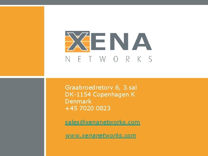 Graabroedretorv 6, 3. sal DK-1154 Copenhagen K Denmark +45 7020 0823 sales@xenanetworks. com www.