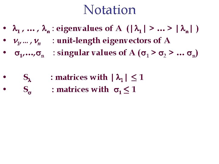 Notation • 1 , … , n : eigenvalues of A (| 1| >