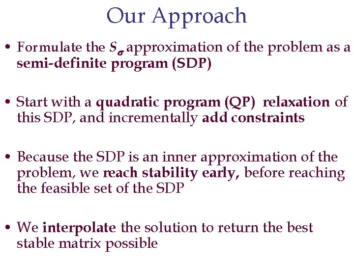 Our Approach • Formulate the S approximation of the problem as a semi-definite program