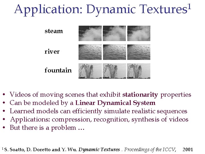 Application: Dynamic Textures 1 steam river fountain • • • Videos of moving scenes