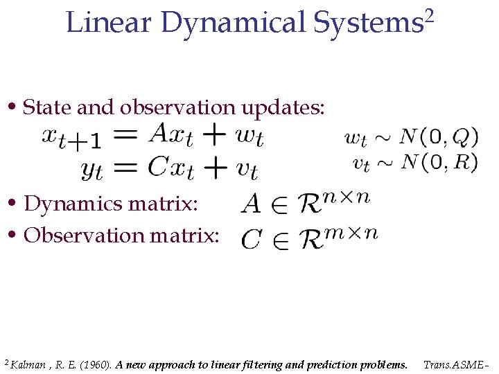 Linear Dynamical Systems 2 • State and observation updates: • Dynamics matrix: • Observation