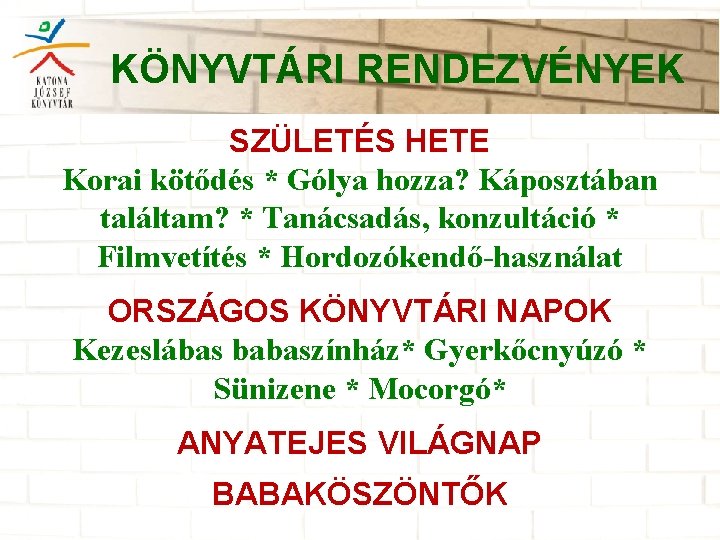 KÖNYVTÁRI RENDEZVÉNYEK SZÜLETÉS HETE Korai kötődés * Gólya hozza? Káposztában találtam? * Tanácsadás, konzultáció