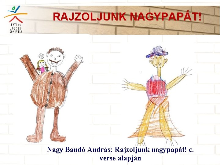 RAJZOLJUNK NAGYPAPÁT! Nagy Bandó András: Rajzoljunk nagypapát! c. verse alapján 