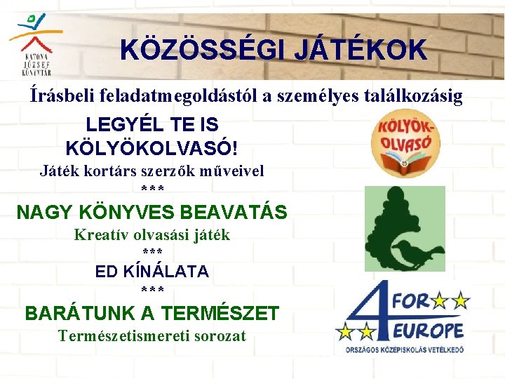 KÖZÖSSÉGI JÁTÉKOK Írásbeli feladatmegoldástól a személyes találkozásig LEGYÉL TE IS KÖLYÖKOLVASÓ! Játék kortárs szerzők