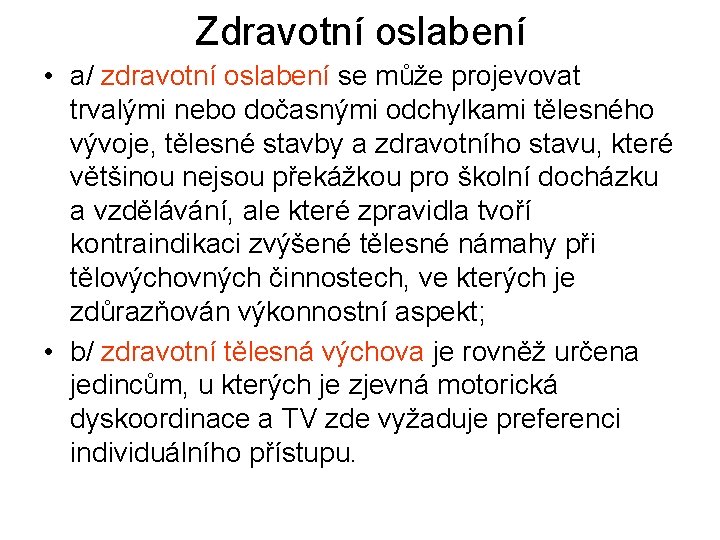 Zdravotní oslabení • a/ zdravotní oslabení se může projevovat trvalými nebo dočasnými odchylkami tělesného