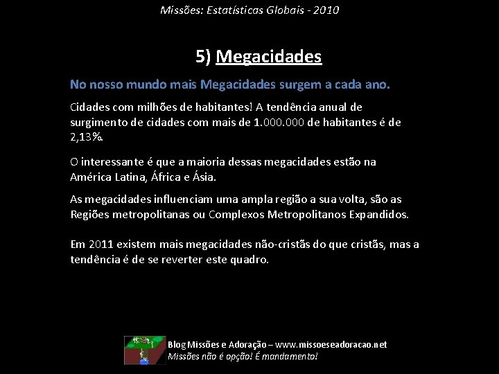 Missões: Estatísticas Globais - 2010 5) Megacidades No nosso mundo mais Megacidades surgem a