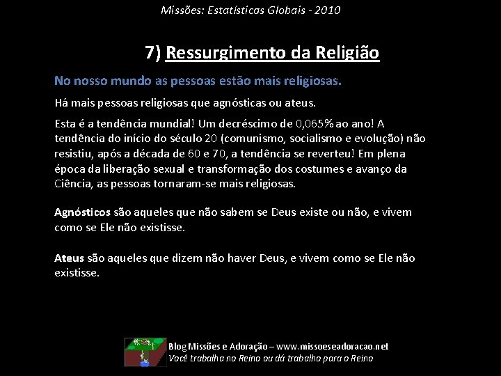 Missões: Estatísticas Globais - 2010 7) Ressurgimento da Religião No nosso mundo as pessoas