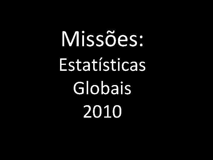 Missões: Estatísticas Globais 2010 