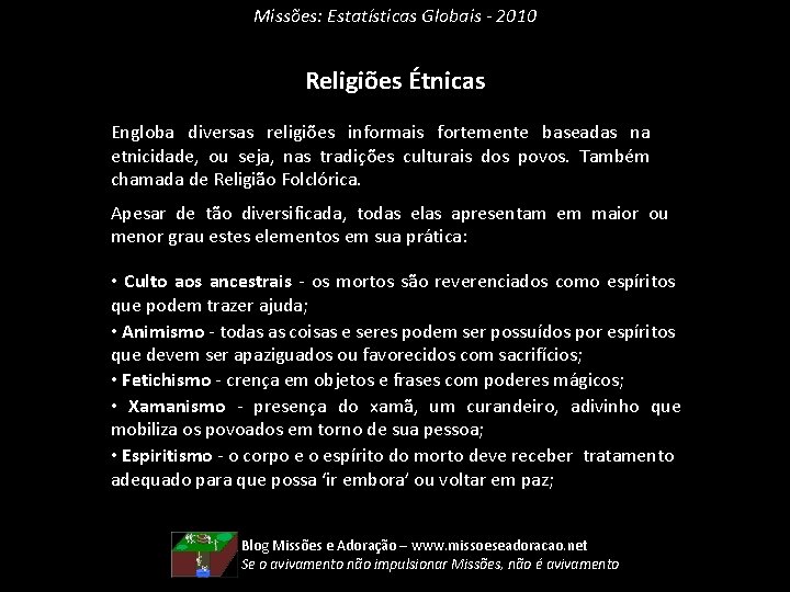 Missões: Estatísticas Globais - 2010 Religiões Étnicas Engloba diversas religiões informais fortemente baseadas na