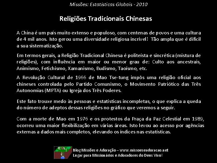 Missões: Estatísticas Globais - 2010 Religiões Tradicionais Chinesas A China é um país muito