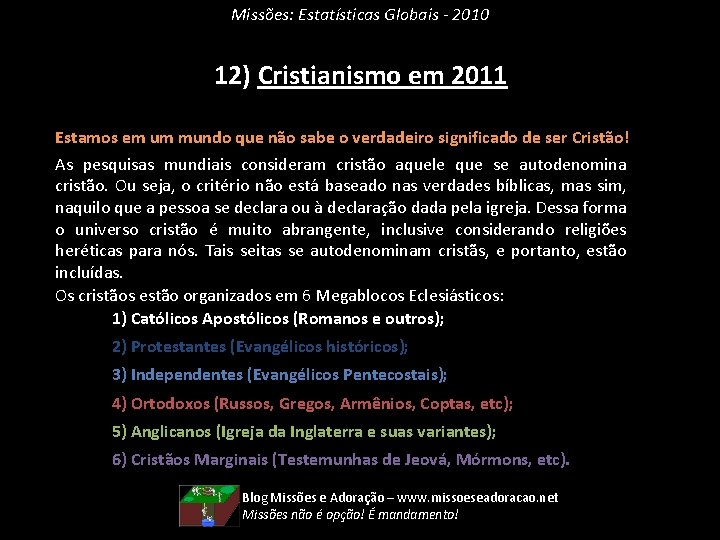 Missões: Estatísticas Globais - 2010 12) Cristianismo em 2011 Estamos em um mundo que