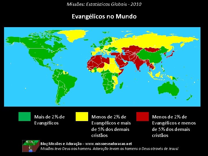 Missões: Estatísticas Globais - 2010 Evangélicos no Mundo Mais de 2% de Evangélicos Menos