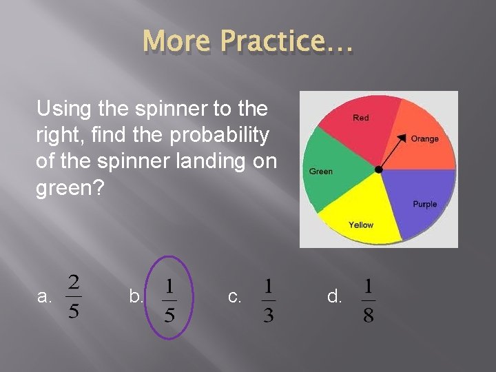 More Practice… Using the spinner to the right, find the probability of the spinner