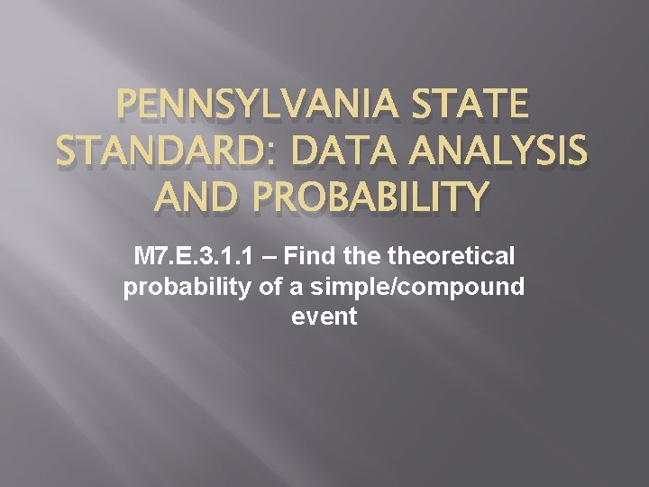 PENNSYLVANIA STATE STANDARD: DATA ANALYSIS AND PROBABILITY M 7. E. 3. 1. 1 –