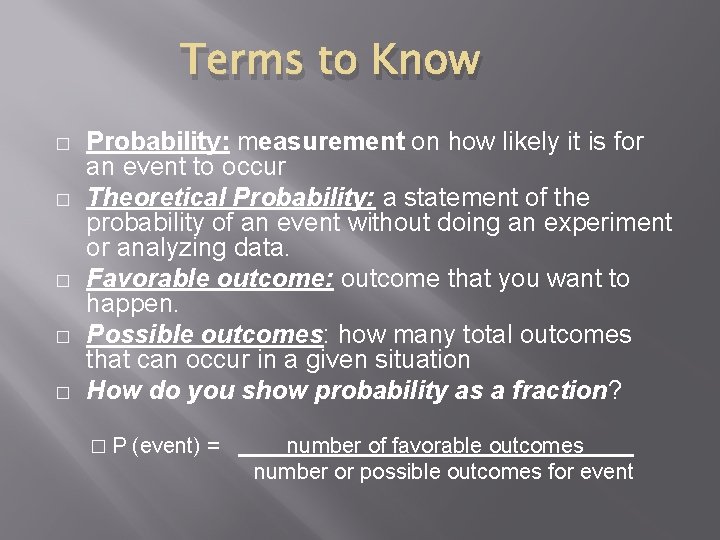 Terms to Know � � � Probability: measurement on how likely it is for