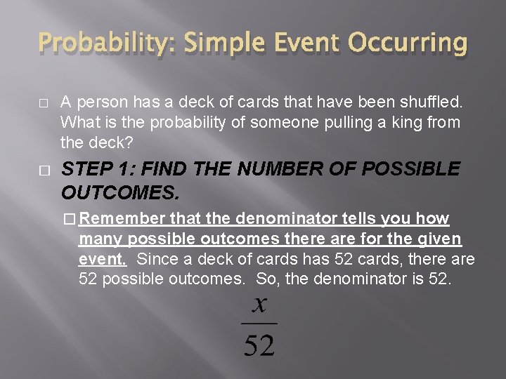 Probability: Simple Event Occurring � � A person has a deck of cards that