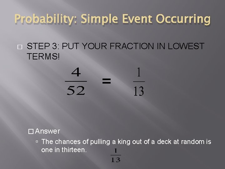 Probability: Simple Event Occurring � STEP 3: PUT YOUR FRACTION IN LOWEST TERMS! =