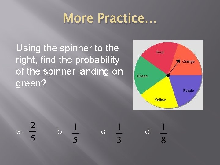 More Practice… Using the spinner to the right, find the probability of the spinner