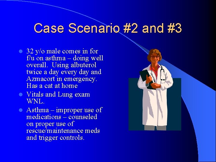 Case Scenario #2 and #3 32 y/o male comes in for f/u on asthma