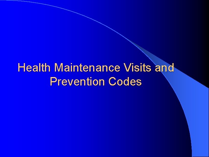 Health Maintenance Visits and Prevention Codes 