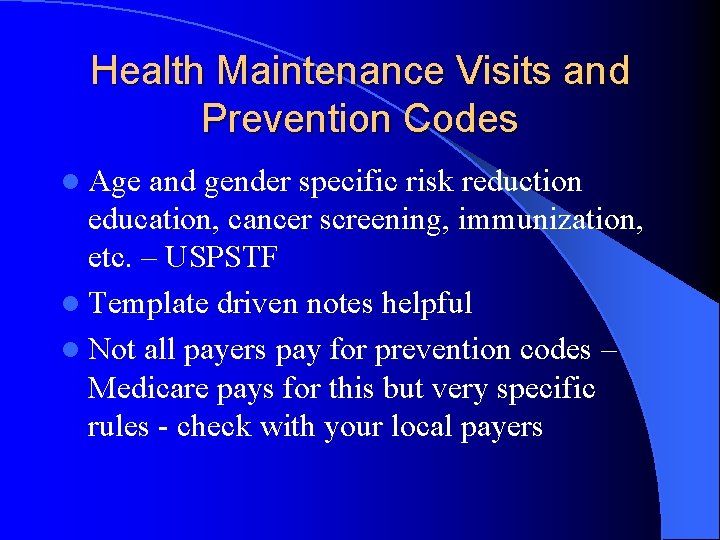 Health Maintenance Visits and Prevention Codes l Age and gender specific risk reduction education,