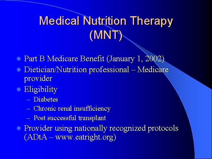 Medical Nutrition Therapy (MNT) Part B Medicare Benefit (January 1, 2002) l Dietician/Nutrition professional