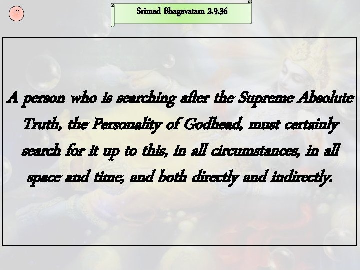 12 Srimad Bhagavatam 2. 9. 36 A person who is searching after the Supreme