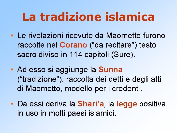 La tradizione islamica • Le rivelazioni ricevute da Maometto furono raccolte nel Corano (“da