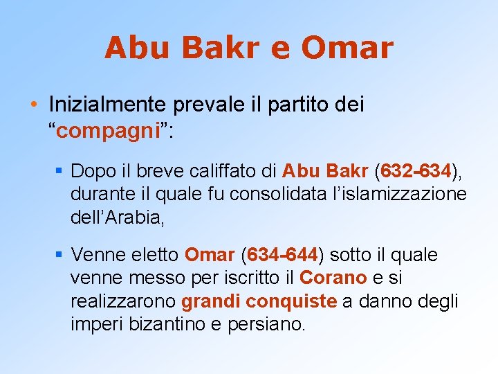 Abu Bakr e Omar • Inizialmente prevale il partito dei “compagni”: § Dopo il