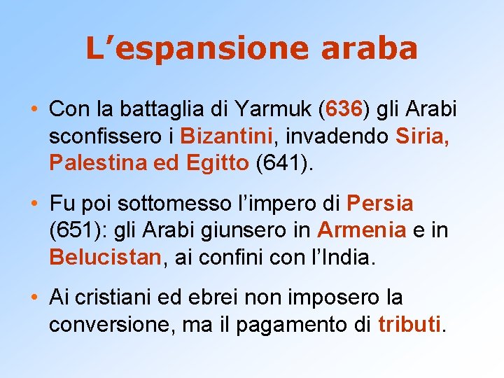 L’espansione araba • Con la battaglia di Yarmuk (636) gli Arabi sconfissero i Bizantini,