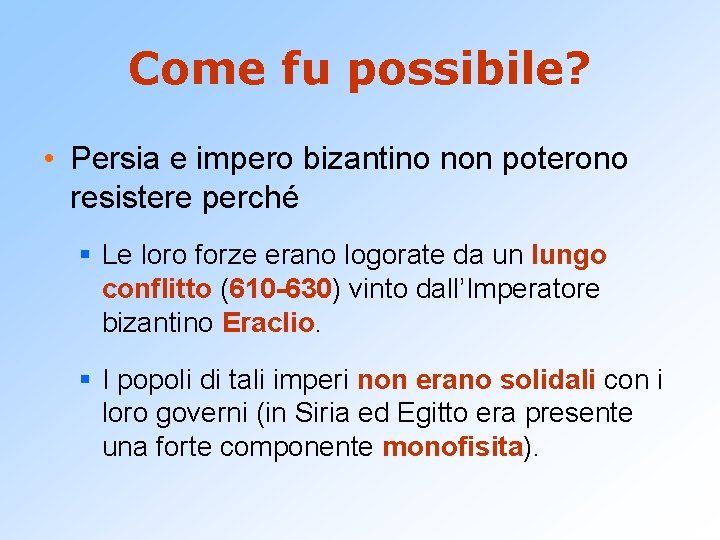 Come fu possibile? • Persia e impero bizantino non poterono resistere perché § Le