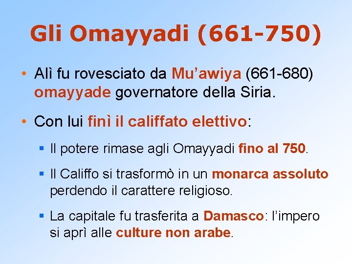 Gli Omayyadi (661 -750) • Alì fu rovesciato da Mu’awiya (661 -680) omayyade governatore