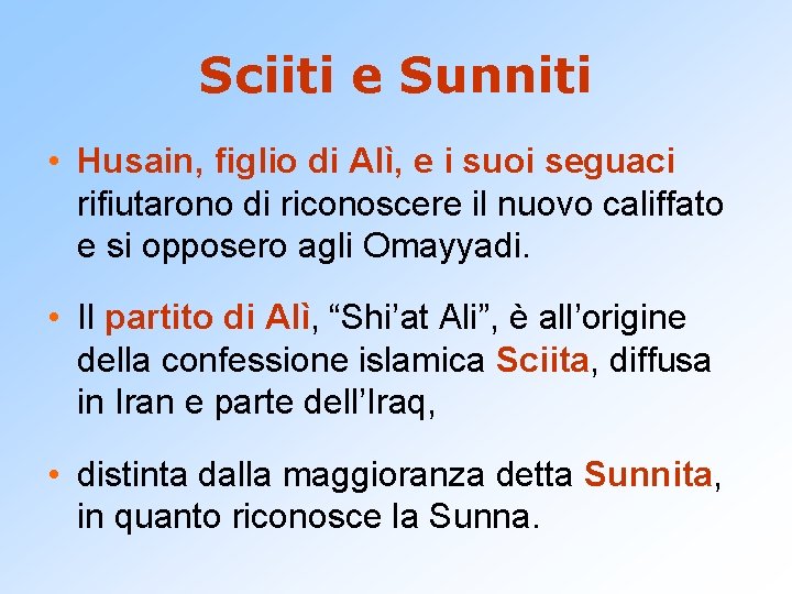 Sciiti e Sunniti • Husain, figlio di Alì, e i suoi seguaci rifiutarono di