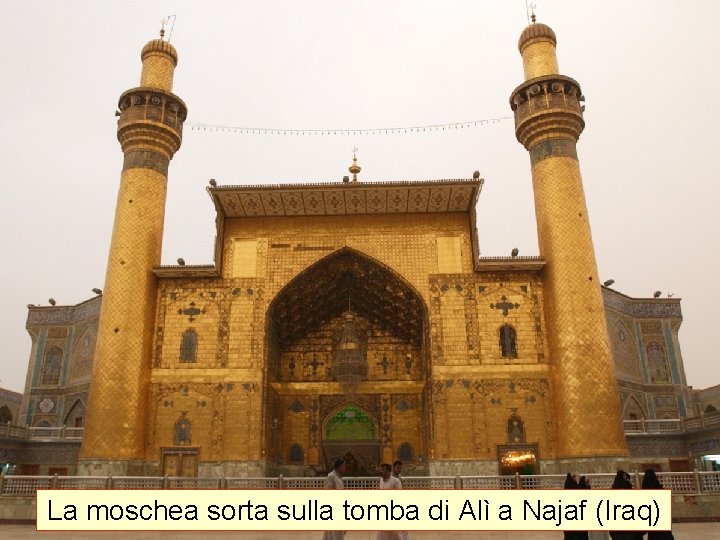 La moschea sorta sulla tomba di Alì a Najaf (Iraq) 