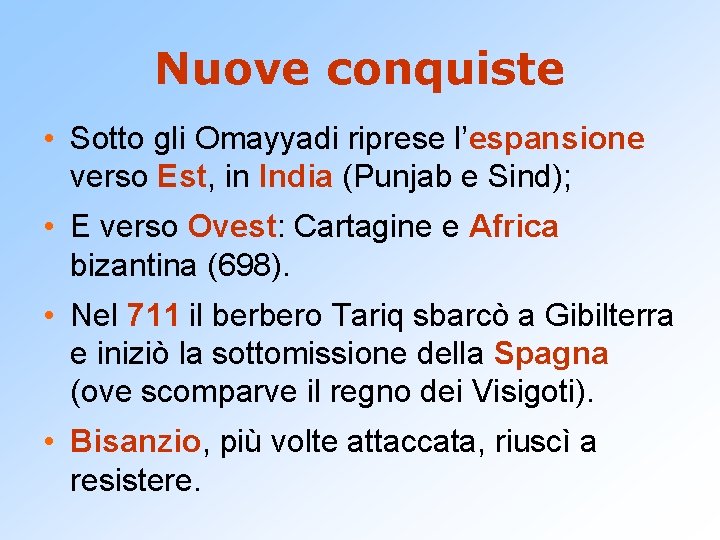 Nuove conquiste • Sotto gli Omayyadi riprese l’espansione verso Est, in India (Punjab e