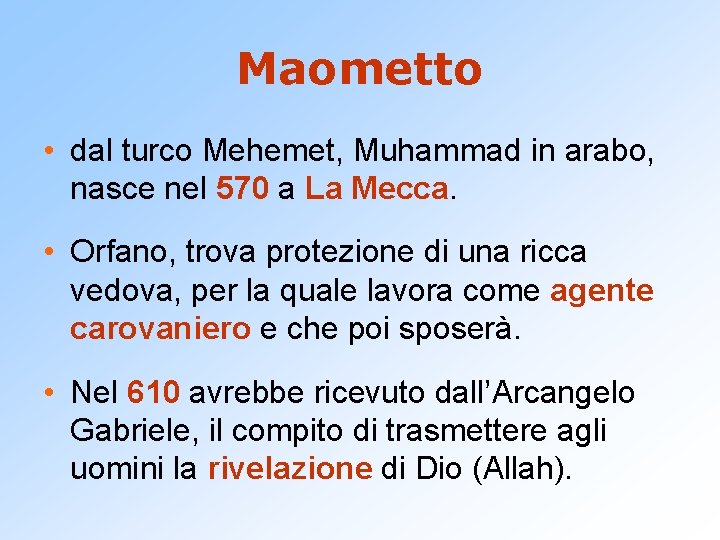 Maometto • dal turco Mehemet, Muhammad in arabo, nasce nel 570 a La Mecca.