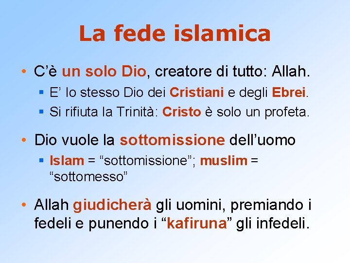 La fede islamica • C’è un solo Dio, creatore di tutto: Allah. § E’