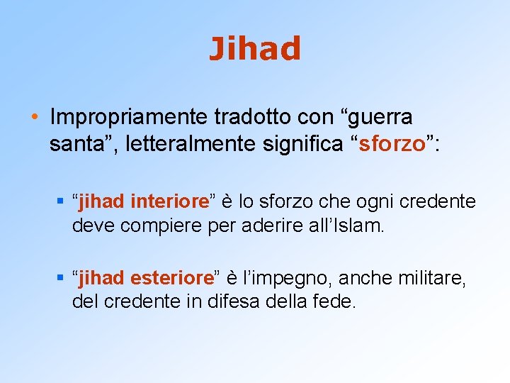 Jihad • Impropriamente tradotto con “guerra santa”, letteralmente significa “sforzo”: § “jihad interiore” è