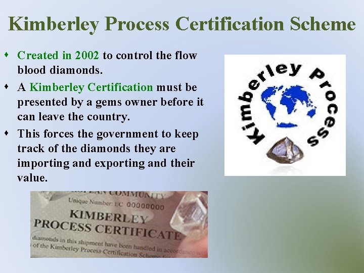 Kimberley Process Certification Scheme s Created in 2002 to control the flow blood diamonds.