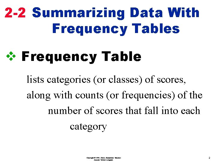 2 -2 Summarizing Data With Frequency Tables v Frequency Table lists categories (or classes)