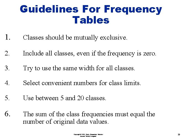 Guidelines For Frequency Tables 1. Classes should be mutually exclusive. 2. Include all classes,
