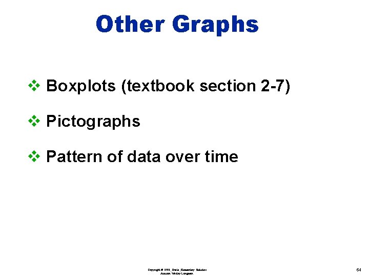 Other Graphs v Boxplots (textbook section 2 -7) v Pictographs v Pattern of data
