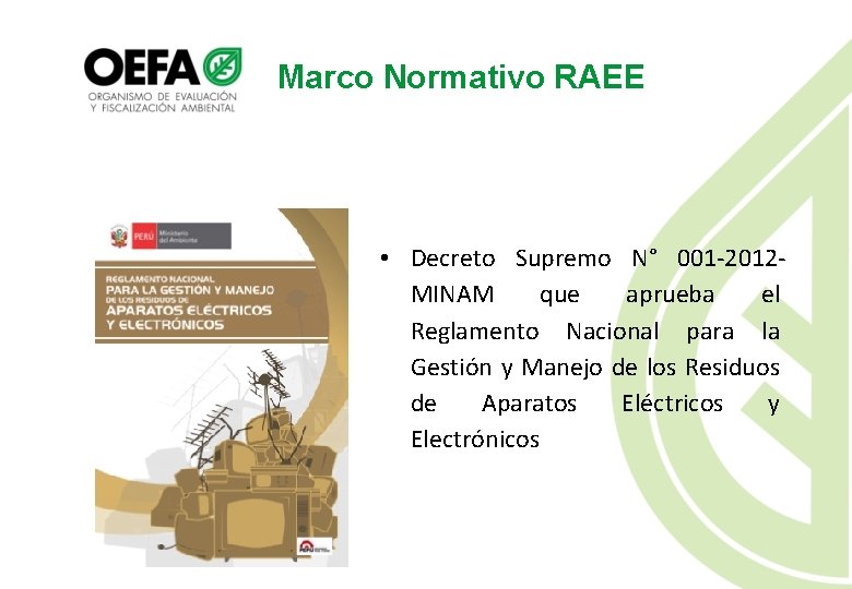 Marco Normativo RAEE • Decreto Supremo N° 001 -2012 MINAM que aprueba el Reglamento