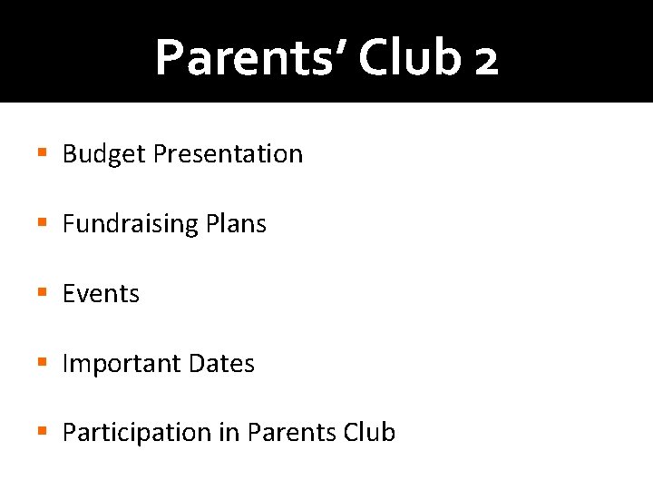 Parents’ Club 2 § Budget Presentation § Fundraising Plans § Events § Important Dates