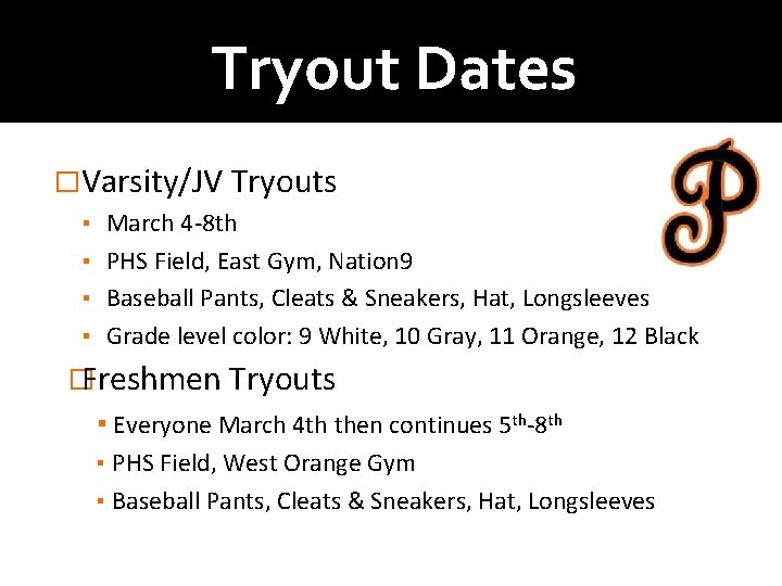 Tryout Dates �Varsity/JV Tryouts ▪ March 4 -8 th ▪ PHS Field, East Gym,