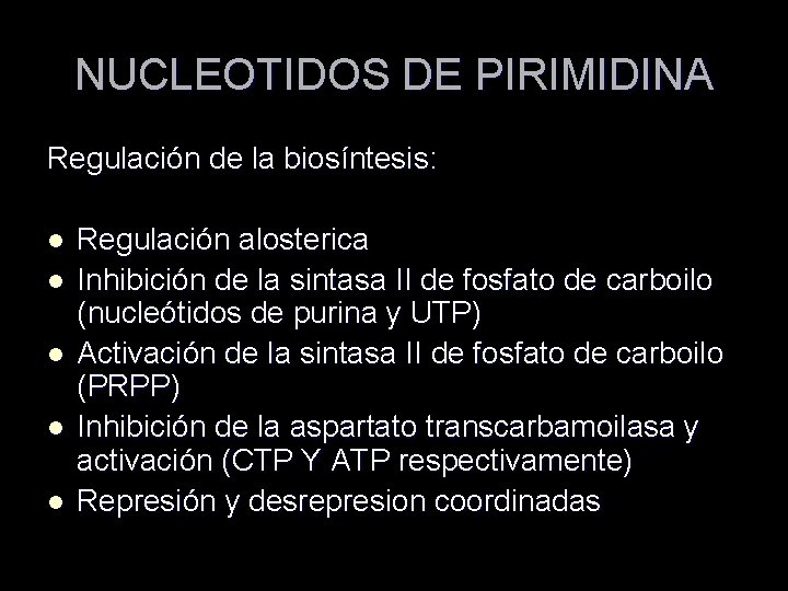 NUCLEOTIDOS DE PIRIMIDINA Regulación de la biosíntesis: l l l Regulación alosterica Inhibición de