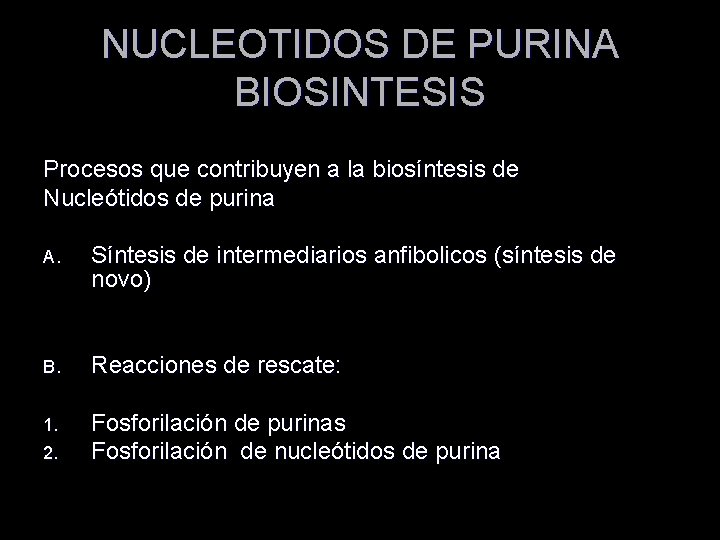 NUCLEOTIDOS DE PURINA BIOSINTESIS Procesos que contribuyen a la biosíntesis de Nucleótidos de purina